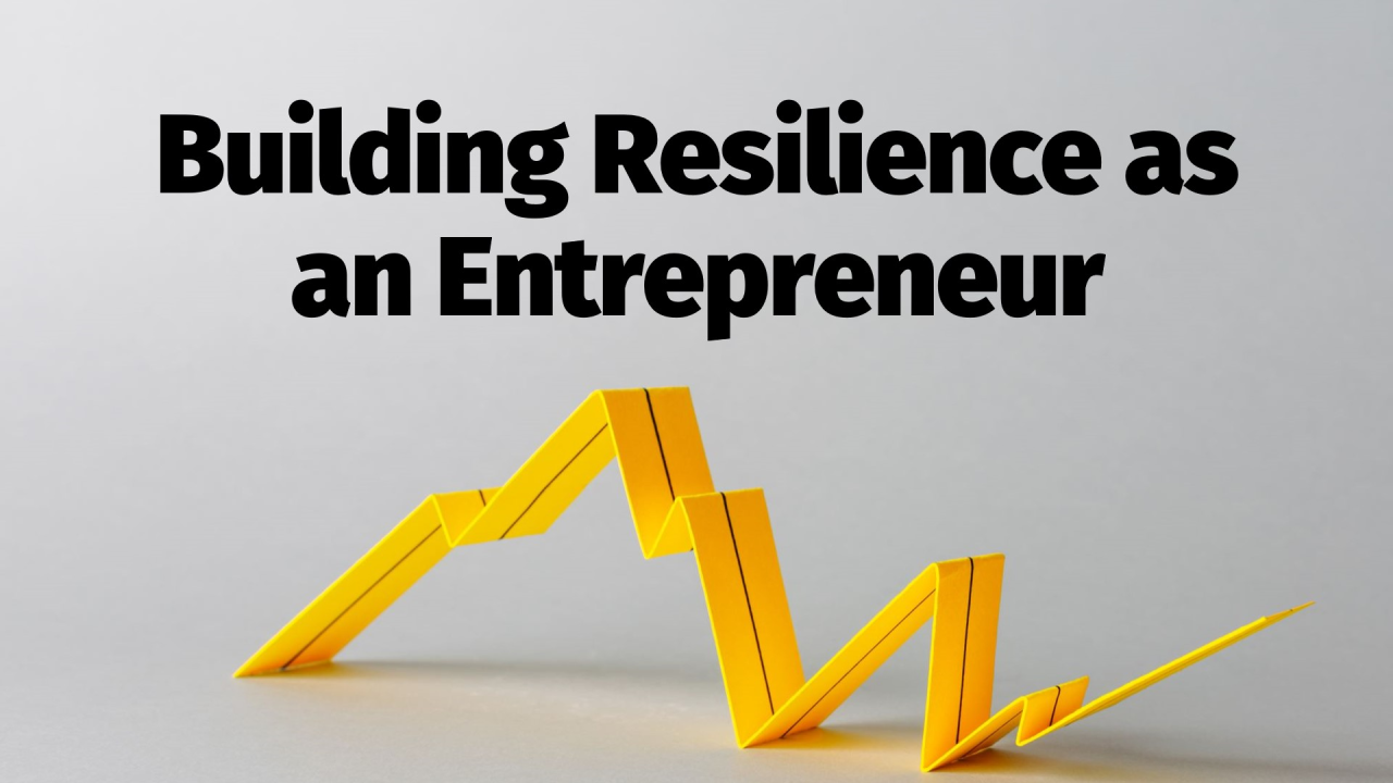 How to Build Resilience as an Entrepreneur